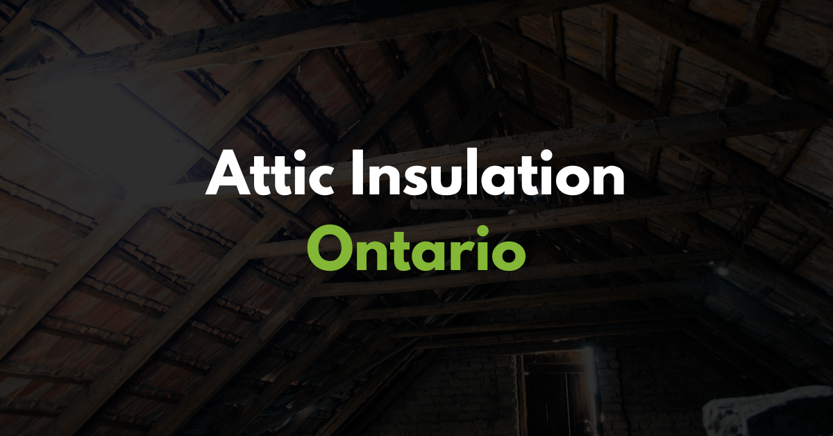 Attic Insulation Ontario: Save Energy & Improve Comfort